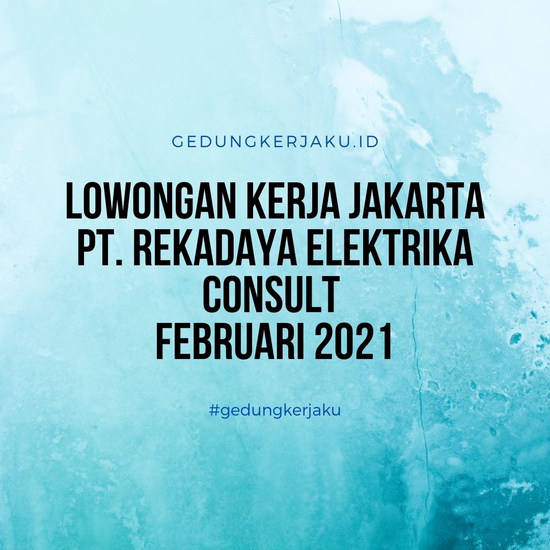 Lowongan Kerja Jakarta PT. Rekadaya Elektrika Consult Februari 2021