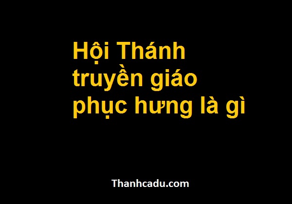 hoi-thanh-truyen-giao-phuc-hung-la-gi