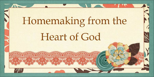 Homemaking from the Heart of God