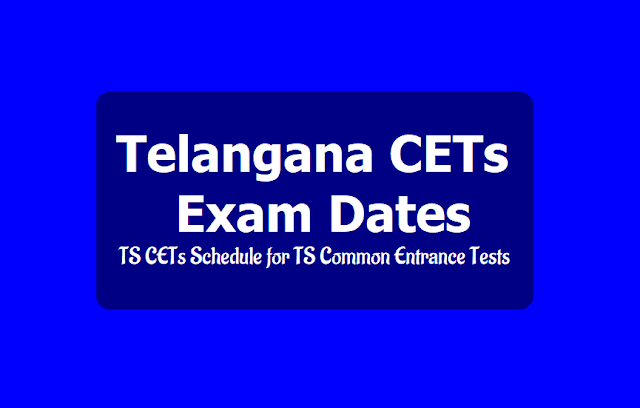 Telangana CETs 2019 exam dates for May 2019 (TS CETs Schedule for TS Common Entrance Tests) Telangana CETs, TS CETs Schedule for TS Common Entrance Tests