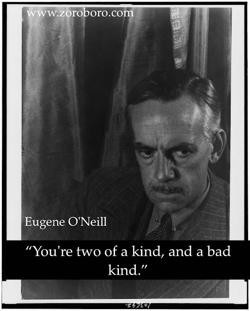 Eugene O'Neill Quotes,Eugene O'Neill Characters, Quotes, Eugene O'Neill Writing , Status ,Saying,Eugene O'Neill,inspirational quotes,motivational quotes,images,writer,life quotes