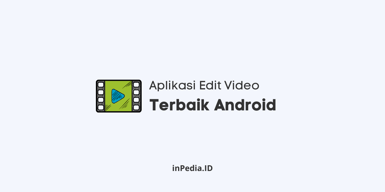 10 Aplikasi Edit Video Terbaik Untuk Android aplikasi edit video terbaik android, cara edit video di android, cara membuat video youtube di android