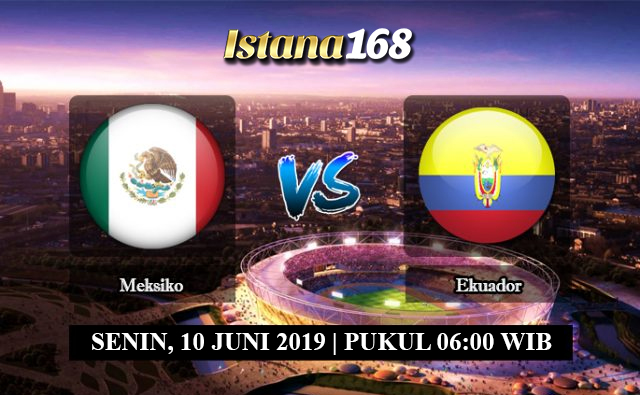 Prediksi Meksiko vs Ekuador 10 Juni 2019