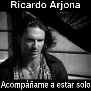 Ricardo Arjona – Acompañame a estar solo