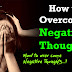 How to Overcome Negative Thoughts - Life Changing Article in English