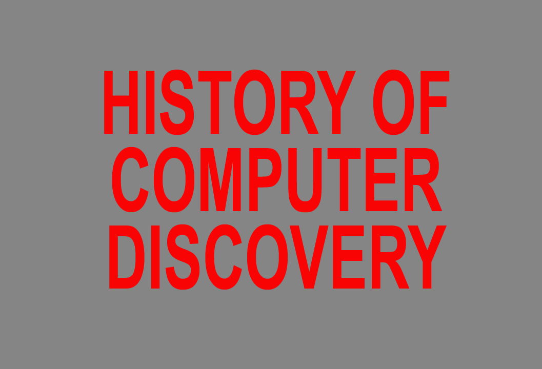 HISTORY OF COMPUTER DISCOVERY