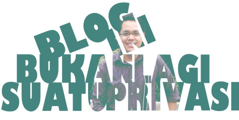 Blog Ini, Bukan Lagi Suatu Privasi