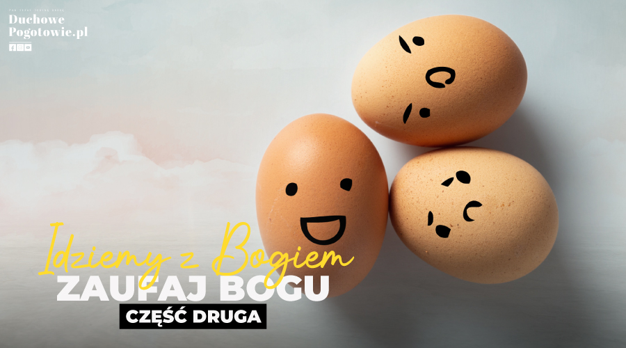 Idziemy z Bogiem - CZĘŚĆ 2 - Zaufaj Bogu!