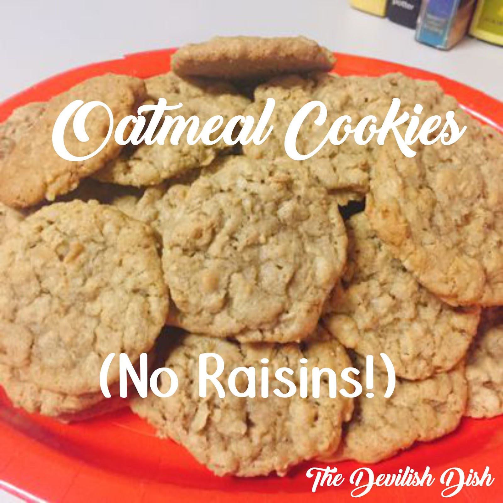 The Devilish Dish Oatmeal Cookies (No Raisins!)