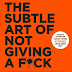 The Subtle Art of Not Giving A F*ck: A Counterintuitive Approach to Living a Good Life Author : Mark Manson