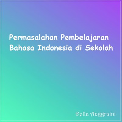 Permasalahan Pembelajaran, Mata Pelajaran Bahasa Indonesia, Sekolah SD, SMP, SMA, Blog Geografi