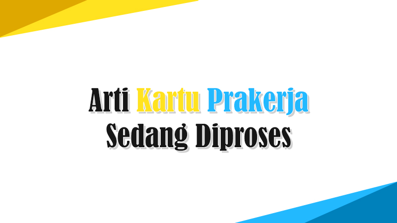 Kartu Prakerja Sedang Diproses Maksudnya Apa Berikut Penjelasan Lengkap Animblo