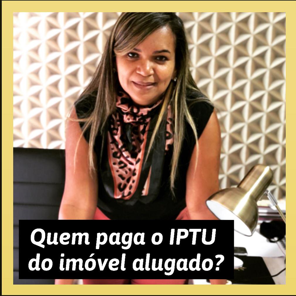 Quem paga o IPTU do imóvel alugado ? Confira esclarecimentos da