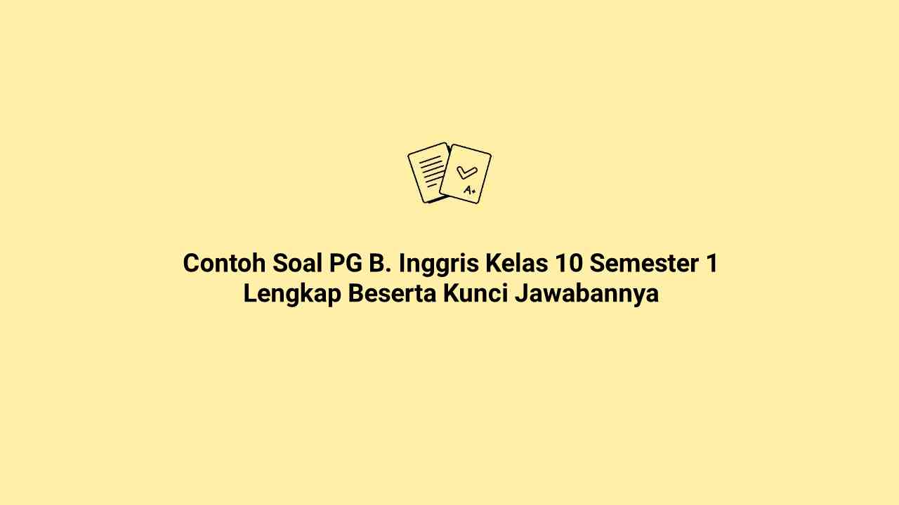 35 Contoh Soal PG Bahasa Inggris Kelas 10 Semester 1