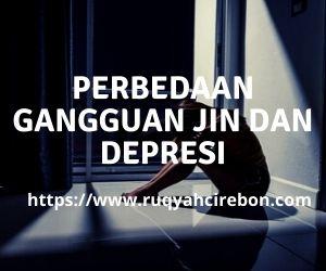Perbedaan Antara Gangguan Jin dan Depresi yang Sering Tidak Disadari