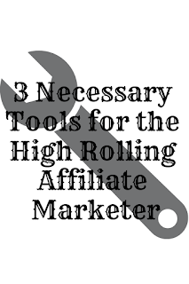 3 Necessary Tools for the High Rolling Affiliate Marketer