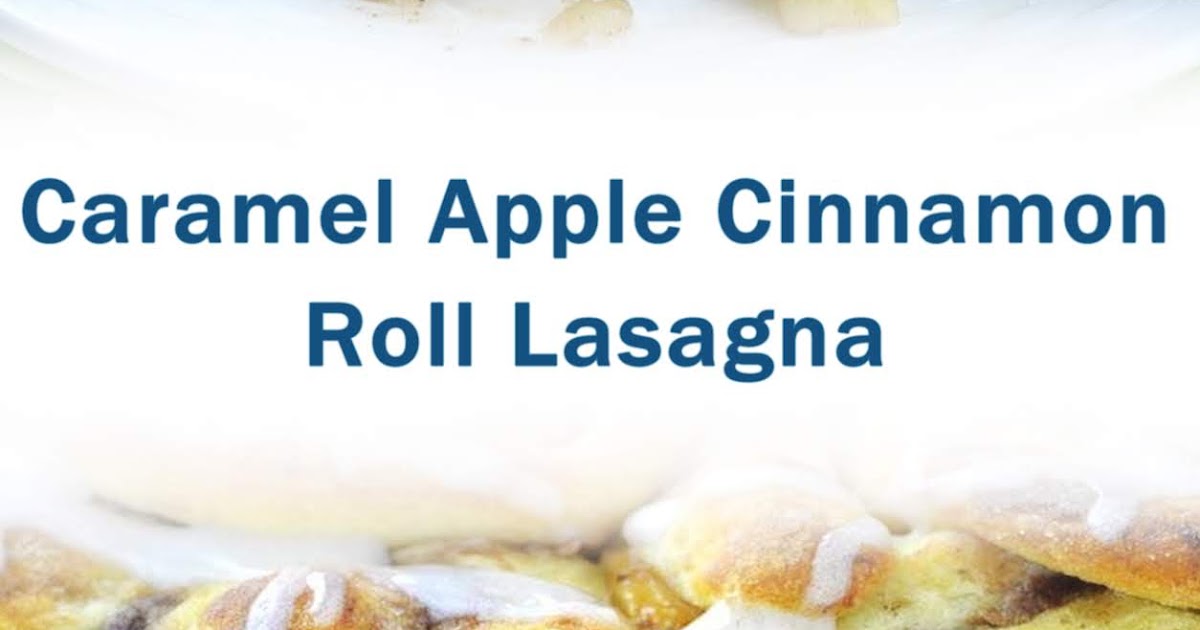 Caramel Apple Cinnamon Roll Lasagna
