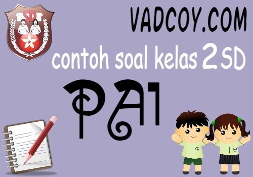 Contoh Soal Uas Pas Pelajaran Pai Kelas 2 Sd Tahun Ajaran 2020 2021 Vadcoy Com