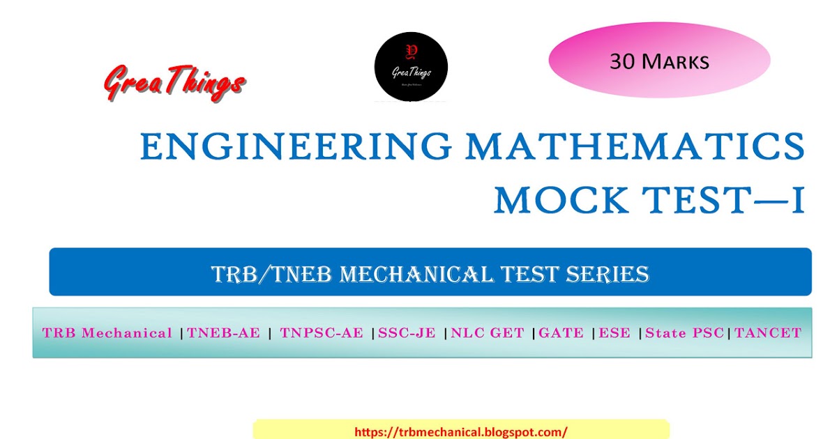 Mechanical Engineering ENGINEERING MATHEMATICS MOCK TEST I TRB/TNEB MECHANICAL TEST SERIES
