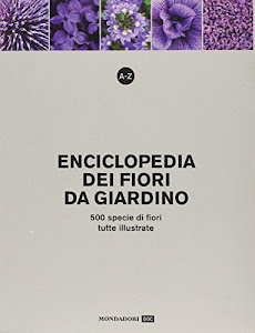 A-Z. Enciclopedia dei fiori da giardino. 500 specie di fiori, tutte illustrate. Ediz. illustrata