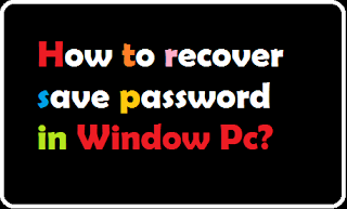 how to hack or recover the save password in your Windows PC? how to hack or recover the save password @myteachworld.com