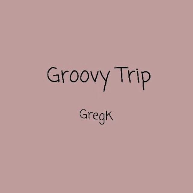 GREGK - GROOVY TRIP #KHH