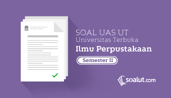 Soal Ujian Ut Ilmu Perpustakaan Semester 2 Lengkap Dengan Kunci Jawaban Soalut Com