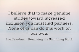 To make strides in inclusion we must find partners; Lisa Friedman, Removing the Stumbling Block To make strides in inclusion we must find partners; Lisa Friedman, Removing the Stumbling Block