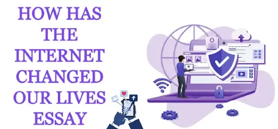 How has the internet changed our lives essay