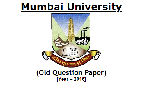 Mumbai University (Old Question Paper) [Year – 2016]