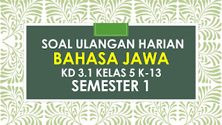 Contoh Soal Ulangan Harian Bahasa Jawa KD 3.1 kelas 5 K-13 semester 1.