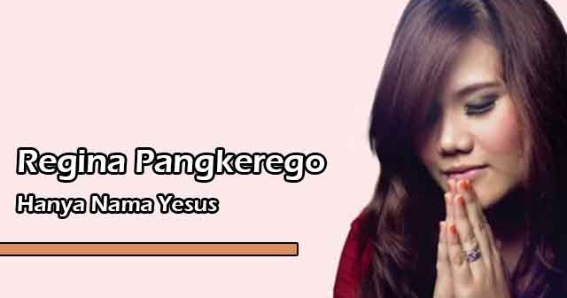 Lirik Lagu Rohani Hanya Nama Yesus by Regina Pangkerego