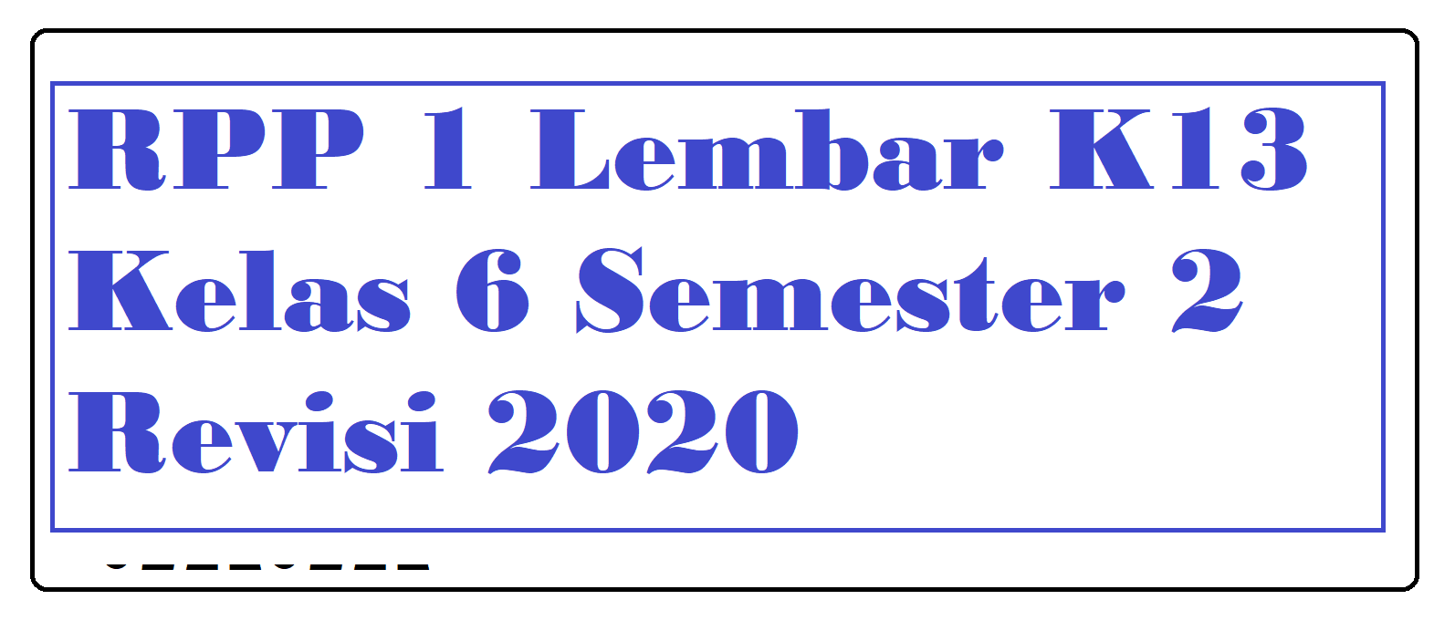 Download RPP 1 Lembar Kelas 6 Semester 2 Revisi 2020 Download RPP 1 Lembar Kelas 6 Semester 2 Revisi 2020
