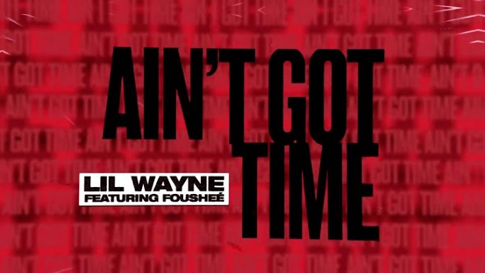 MP3 DOWNLOAD: Lil Wayne – Ain’t Got Time Ft. Foushee