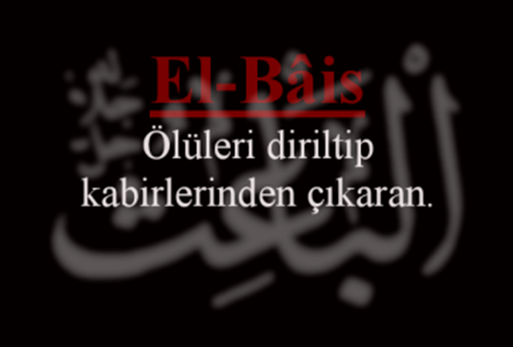 el-Bâis Esmasının Zikri, Anlamı, Fazileti ve Duası el-Bâis Esmasının Zikri, Anlamı, Fazileti ve Duası