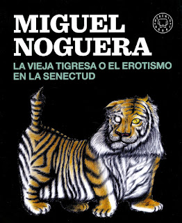 La vieja tigresa o el erotismo en la senectud. Miguel Noguera