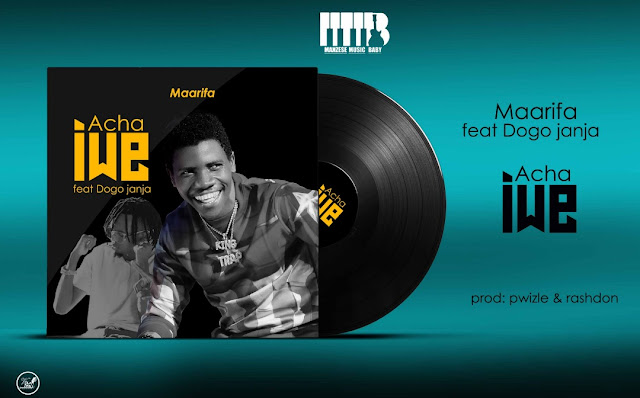 Maarifa Ft. Dogo Janja - Acha Iwe Maarifa Ft. Dogo Janja - Acha Iwe