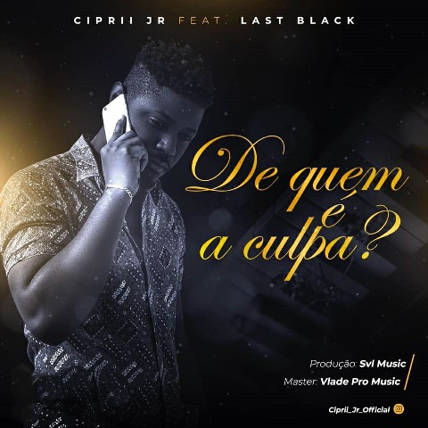 Ciprii Jr - De Quem é a Culpa (feat. Last Black)