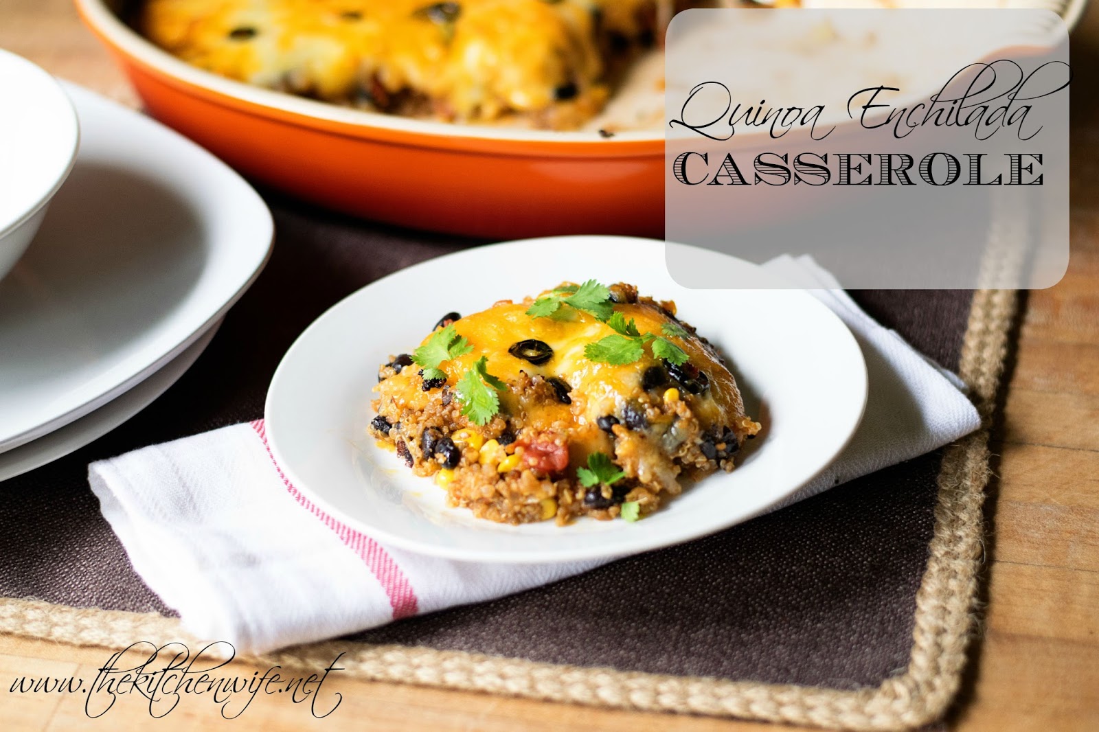 Quinoa Enchilada Casserole The Kitchen Wife