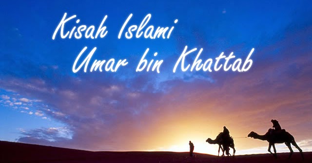 Kisah Islami Khalifah Umar Bin Khattab Seputar Kita