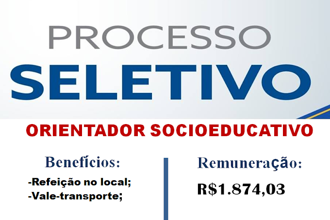 Aberto Processo Seletivo para Orientador Socioeducativo. Salário de R$1.874,03