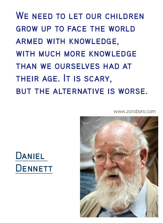 Daniel C. Dennett Quotes. Inspirational Quotes, Daniel C. Dennett Science/Evolution Quotes, Daniel C. Dennett Free-will Quotes, Daniel C. Dennett Happiness Quotes, Purpose Quotes, Daniel C. Dennett Life Quotes. Daniel Dennett Philosophy
