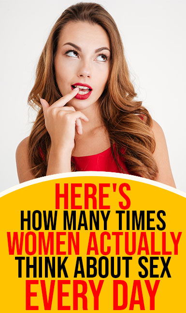 Here S How Many Times Women Actually Think About Sex Every Day
