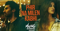 Phir Na Milen Kabhi Song Lyrics From Movie MALANG 2020
