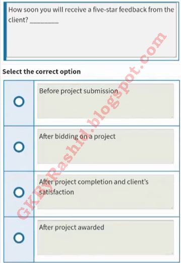 How soon you will recieve five - star feedback from the clients ? ______. Select the correct Options : Before Project Submission After Bidding on a project  After project Completion and client satisfaction After project awarded