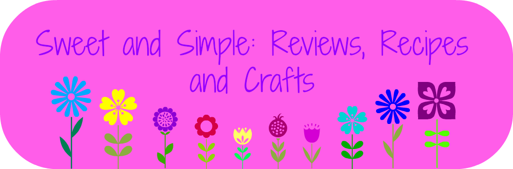 Sweet and Simple: Reviews, Recipes and Crafts