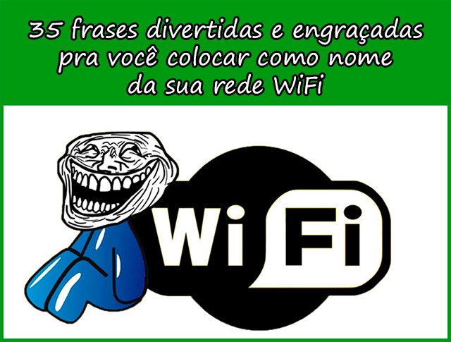 35 FRASES DIVERTIDAS E ENGRAÇADAS PRA VOCÊ COLOCAR COMO NOME DA SUA REDE WIFI 35 FRASES DIVERTIDAS E ENGRAÇADAS PRA VOCÊ COLOCAR COMO NOME DA SUA REDE WIFI