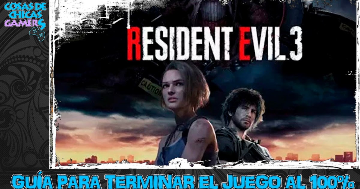 RESIDENT EVIL 3 REMAKE - GUÍA PARA COMPLETAR EL JUEGO AL 100%