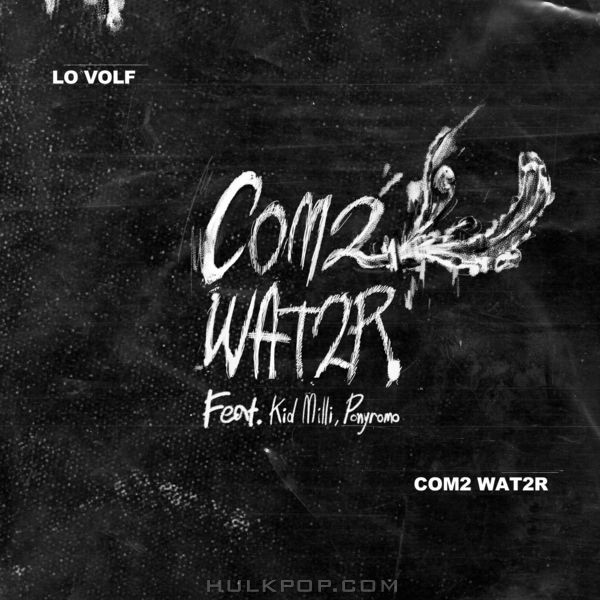 LO VOLF – Com2 Wat2r (feat. Kid Milli & Ponyromo) – Single