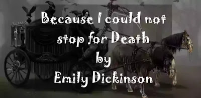 Because I could not stop for Death- He kindly stopped for me- The Carriage held but just Ourselves- And Immortality.